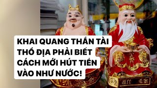 KHAI QUANG ĐIỂM NHÃN THẦN TÀI THỔ ĐỊA ĐÚNG CÁCH SẼ HÚT TIỀN VÀO NHÀ NHANH CHÓNG!