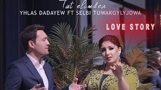 Yhlas Dadayew ft. Selbi Tuwakgylyjowa - Tut elimden (Love Story)