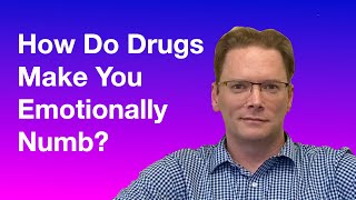 How Do Drugs Make You Feel Emotionally Numb?