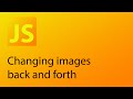 JavaScript Tutorial 22 - Changing images back and forth
