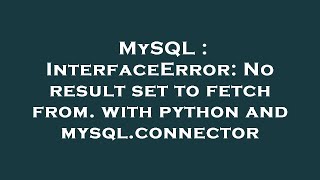 MySQL : InterfaceError: No result set to fetch from. with python and mysql.connector