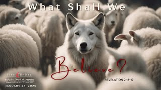 What Shall We Believe? | Sunday Worship