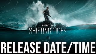 Operation Shifting Tides  Release Date/Time - Rainbow Six Siege