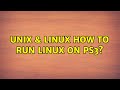 Unix & Linux: How to run linux on PS3? (2 Solutions!!)