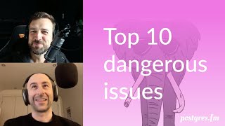 Top ten dangerous issues | Postgres.FM 144 | #PostgreSQL #Postgres podcast