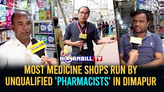 MOST MEDICINE SHOPS RUN BY UNQUALIFIED 'PHARMACISTS' IN DIMAPUR