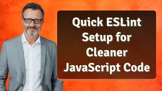 Quick ESLint Setup for Cleaner JavaScript Code