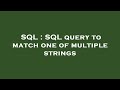 SQL : SQL query to match one of multiple strings