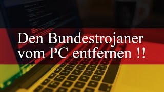 Bundestrojaner vom PC entfernen