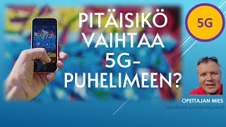 Pitäisikö vaihtaa 5G puhelimeen?