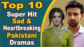 Top 10 Super Hit Sad & Heartbreaking Pakistani Dramas || Pak Drama TV