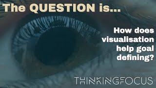 009 - How does visualisation help goal defining?