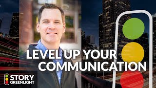 How to Level Up Your Communication Skills w/ Alex Lyon | #StoryGreenlightPodcast 004