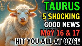โ TAURUS โ MAY 16 AND 17 2026: THE UNIVERSE HAS CALLED YOUR NAME! 5 GOOD NEWS HIT AT ONCE ๐