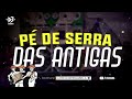 SELEÇÃO PÉ DE SERRA DAS ANTIGAS PARA PAREDÃO 🥁 - SÓ AS TOPS