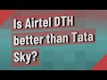 Is Airtel DTH better than Tata Sky?