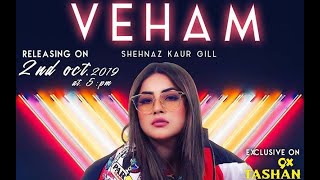 VEHAM | Shehnaz Gill, Laddi gill | Full Video Song | Latest Punjabi Songs 2019