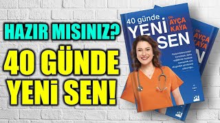 Hazır Mısınız! 40 GÜNDE YENİ SEN! Hayatınızı Değiştirecek Yeni Kitabımız Sizlerle| Dr. Ayça Kaya