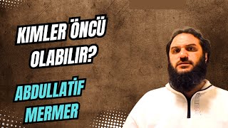 Kimler Öncü Olabilir?  - ABDULLATİF MERMER