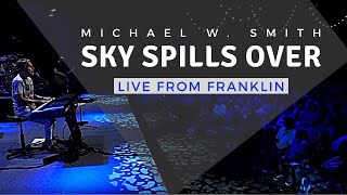 Michael W. Smith | Live From Franklin | Sky Spills Over