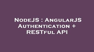 NodeJS : AngularJS Authentication + RESTful API