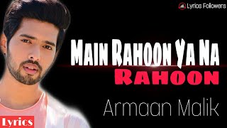Main Rahoon Ya Na Rahoon(Lyrics) | Armaan Malik | Rashmi Virag | Amaal Mallik | Emraan  | Esha