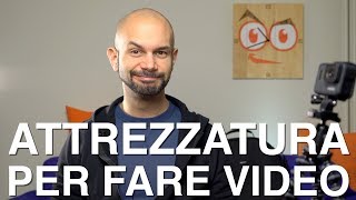 ATTREZZATURA per fare Video