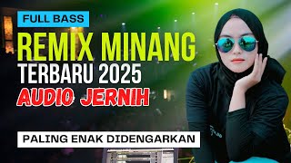 REMIX LAGU MINANG TERBARU 2025 AUDIO JERNIH FULL BASS ENAK DIDENGAR UNTUK TEMAN PERJALANAN