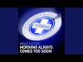 Morning Always Comes Too Soon (Original Mix)