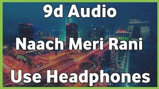 Naach Meri Rani | 8d song | Guru Randhawa |  Feat. Nora Fatehi | Bhushan Kumar | use Headphones