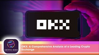 OKX: A Comprehensive Analysis of a Leading Crypto Exchange