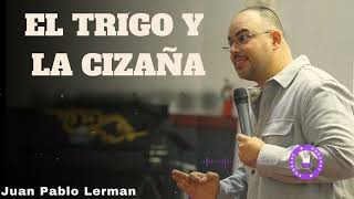 EL TRIGO Y LA CIZAÑA - Juan Pablo Lerman