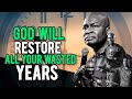 God will restore all your wasted years after listening to this. | APOSTLE JOSHUA SELMAN |