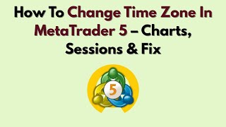 How To Change Time Zone In MetaTrader 5 (2026) – Charts, Sessions & Fix