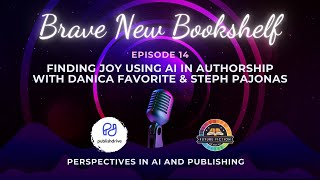 Finding Joy Using AI in Authorship with Danica Favorite and Steph Pajonas