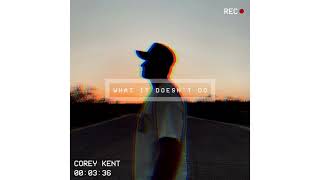 Corey Kent - What It Doesn't Do