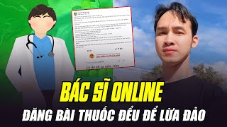 CẢNH BÁO: CÁC BÁC SĨ ONLINE LIÊN TỤC ĐĂNG BÀI THUỐC ĐỂU ĐỂ LÙA GÀ, LỪA ĐẢO, GÂY HẠI SỨC KHỎE