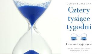 Cztery tysiące tygodni. Czas na twoje życie | Oliver Burkeman