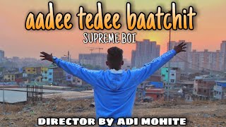 SUPREME BOI_-_AADEE_TEDEE_BAATCHIT_OFFICIAL VIDEO_2K21