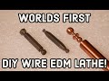 Worlds First DIY Wire EDM Lathe!