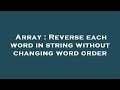 Array : Reverse each word in string without changing word order