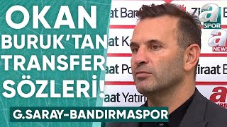 Okan Buruk: "Sol Bek Mevkisi İçin Transfer Çalışmalarımız Sürüyor" (Galatasaray 4-2 Bandırmaspor)