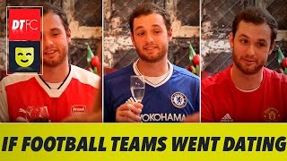 If Premier League Clubs Went On First Dates