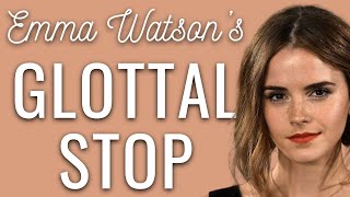 GLOTTAL STOP Pronunciation: Examples of the GLOTTAL T in Emma Watson's British Accent (R.P.)