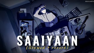 Saaiyaan (Slowed + Reverb) | Rahat Fateh Ali Khan | SIDD1ARTH