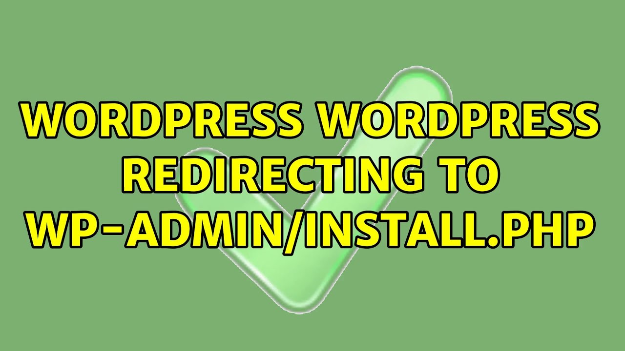 Wordpress Wordpress Redirecting To Wp Admin Install Php 8 Solutions