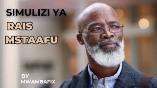 SIMULIZI MPYA YA RAIS MSTAAFU 7 I SIMULIZI YA KUSISIMUA I #mwambafix