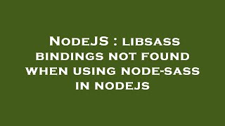 NodeJS : libsass bindings not found when using node-sass in nodejs