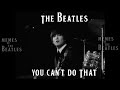 The Beatles - You Can't Do That (SUBTITULADA) ∼ Mashup Video