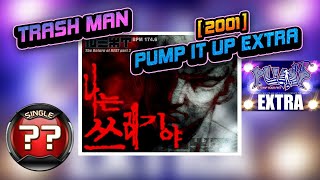 [PUMP IT UP EXTRA] Trash Man (나는 쓰레기야) EXTRA EXPERT Single | CRAZY (CZ) ✔